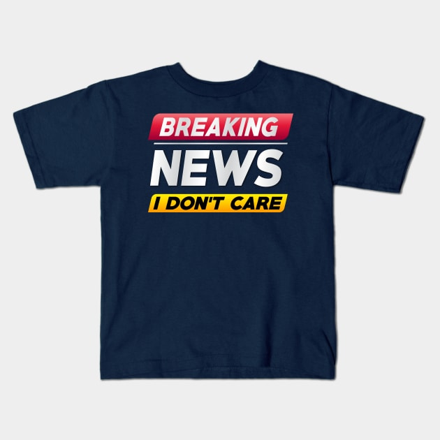 Breaking News I Don't Care Kids T-Shirt by freshafclothing